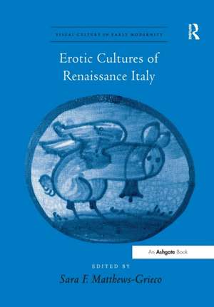 Erotic Cultures of Renaissance Italy de SaraF. Matthews-Grieco