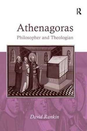 Athenagoras: Philosopher and Theologian de David Rankin