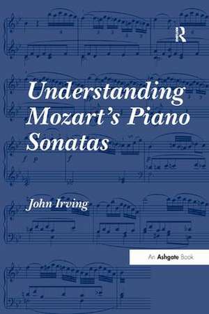 Understanding Mozart's Piano Sonatas de John Irving