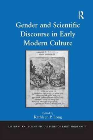 Gender and Scientific Discourse in Early Modern Culture de Kathleen P. Long