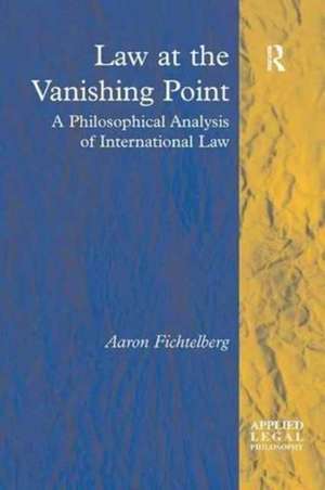 Law at the Vanishing Point: A Philosophical Analysis of International Law de Aaron Fichtelberg