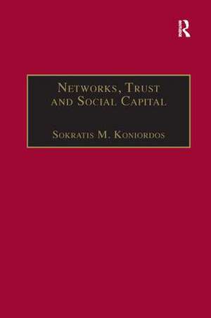 Networks, Trust and Social Capital: Theoretical and Empirical Investigations from Europe de Sokratis M. Koniordos