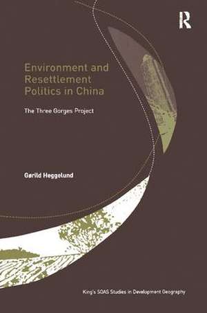 Environment and Resettlement Politics in China: The Three Gorges Project de Gørild Heggelund