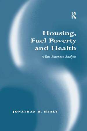 Housing, Fuel Poverty and Health: A Pan-European Analysis de Jonathan D. Healy