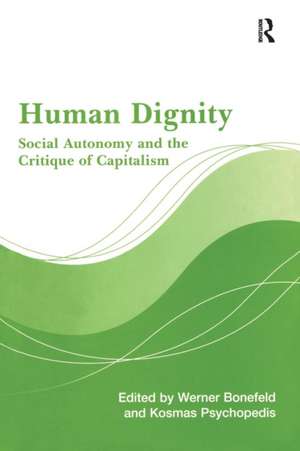 Human Dignity: Social Autonomy and the Critique of Capitalism de Werner Bonefeld