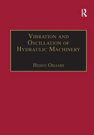 Vibration and Oscillation of Hydraulic Machinery de Hideo Ohashi