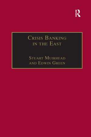 Crisis Banking in the East: The History of the Chartered Mercantile Bank of London, India and China, 1853–93 de Stuart Muirhead