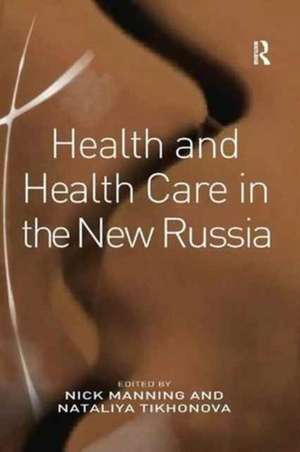 Health and Health Care in the New Russia de Nataliya Tikhonova