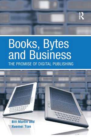 Books, Bytes and Business: The Promise of Digital Publishing de Bill Martin