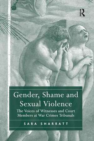 Gender, Shame and Sexual Violence: The Voices of Witnesses and Court Members at War Crimes Tribunals de Sara Sharratt