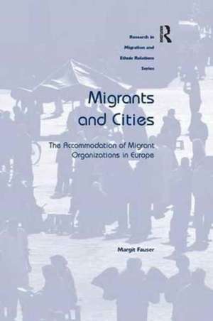 Migrants and Cities: The Accommodation of Migrant Organizations in Europe de Margit Fauser