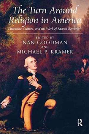 The Turn Around Religion in America: Literature, Culture, and the Work of Sacvan Bercovitch de Michael P. Kramer