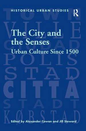 The City and the Senses: Urban Culture Since 1500 de Jill Steward