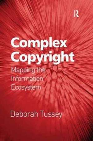 Complex Copyright: Mapping the Information Ecosystem de Deborah Tussey