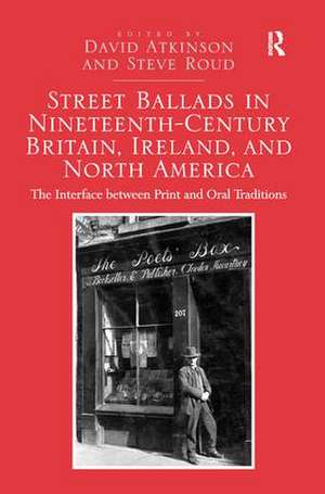 Street Ballads in Nineteenth-Century Britain, Ireland, and North America: The Interface between Print and Oral Traditions de David Atkinson