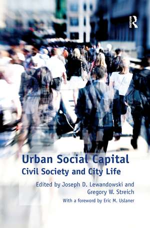 Urban Social Capital: Civil Society and City Life de Gregory W. Streich