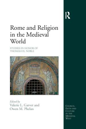 Rome and Religion in the Medieval World: Studies in Honor of Thomas F.X. Noble de Valerie L. Garver