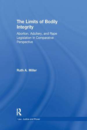 The Limits of Bodily Integrity: Abortion, Adultery, and Rape Legislation in Comparative Perspective de Ruth A. Miller