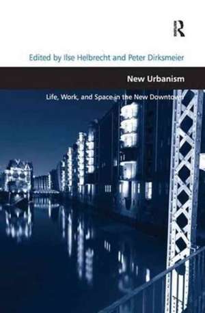 New Urbanism: Life, Work, and Space in the New Downtown de Ilse Helbrecht