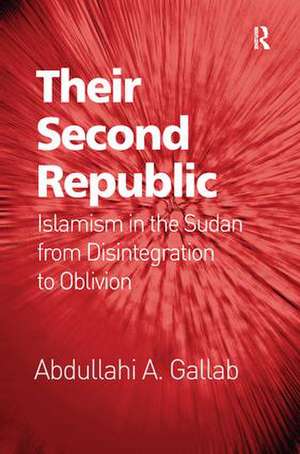 Their Second Republic: Islamism in the Sudan from Disintegration to Oblivion de Abdullahi A. Gallab