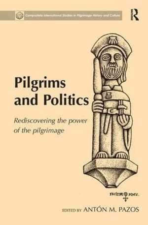 Pilgrims and Politics: Rediscovering the Power of the Pilgrimage de Antón M. Pazos