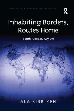 Inhabiting Borders, Routes Home: Youth, Gender, Asylum de Ala Sirriyeh