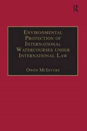 Environmental Protection of International Watercourses under International Law de Owen McIntyre