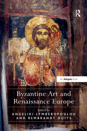 Byzantine Art and Renaissance Europe de Angeliki Lymberopoulou