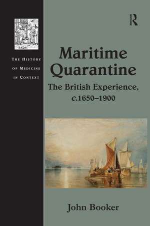 Maritime Quarantine: The British Experience, c.1650–1900 de John Booker