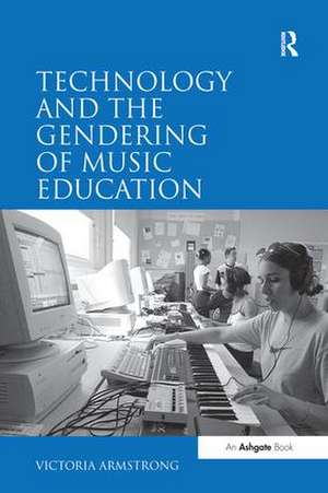 Technology and the Gendering of Music Education de Victoria Armstrong