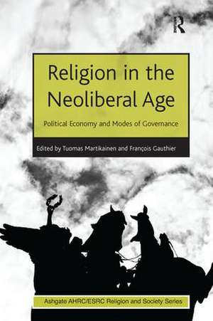 Religion in the Neoliberal Age: Political Economy and Modes of Governance de François Gauthier