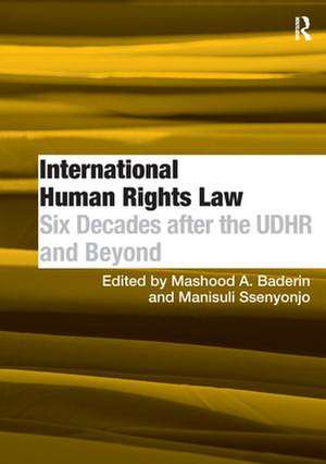 International Human Rights Law: Six Decades after the UDHR and Beyond de Manisuli Ssenyonjo