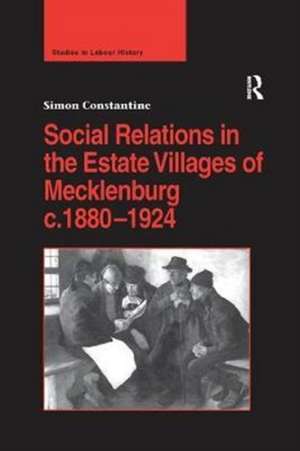 Social Relations in the Estate Villages of Mecklenburg c.1880–1924 de Simon Constantine