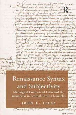 Renaissance Syntax and Subjectivity: Ideological Contents of Latin and the Vernacular in Scottish Prose Chronicles de John C. Leeds