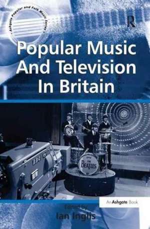 Popular Music And Television In Britain de Ian Inglis