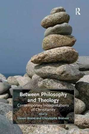 Between Philosophy and Theology: Contemporary Interpretations of Christianity de Christophe Brabant