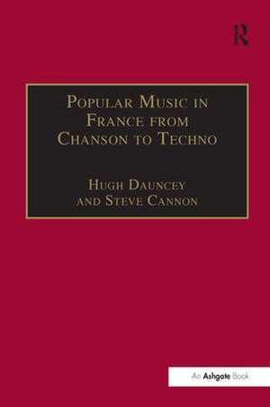 Popular Music in France from Chanson to Techno: Culture, Identity and Society de Steve Cannon