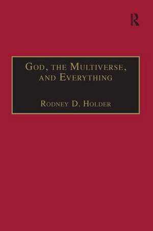 God, the Multiverse, and Everything: Modern Cosmology and the Argument from Design de Rodney D. Holder