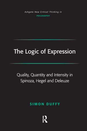 The Logic of Expression: Quality, Quantity and Intensity in Spinoza, Hegel and Deleuze de Simon Duffy