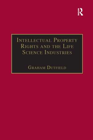 Intellectual Property Rights and the Life Science Industries: A Twentieth Century History de Graham Dutfield