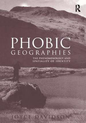 Phobic Geographies: The Phenomenology and Spatiality of Identity de Joyce Davidson