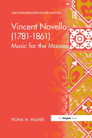 Vincent Novello (1781–1861): Music for the Masses de Fiona M. Palmer