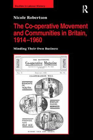 The Co-operative Movement and Communities in Britain, 1914-1960: Minding Their Own Business de Nicole Robertson