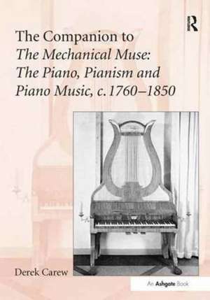 The Companion to The Mechanical Muse: The Piano, Pianism and Piano Music, c.1760–1850 de Derek Carew