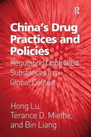 China's Drug Practices and Policies: Regulating Controlled Substances in a Global Context de Hong Lu