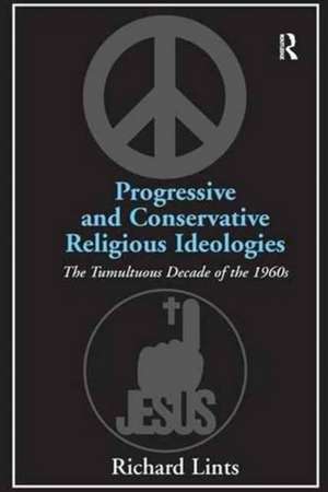 Progressive and Conservative Religious Ideologies: The Tumultuous Decade of the 1960s de Richard Lints