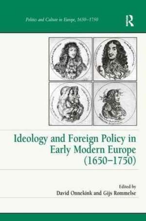 Ideology and Foreign Policy in Early Modern Europe (1650-1750) de David Onnekink