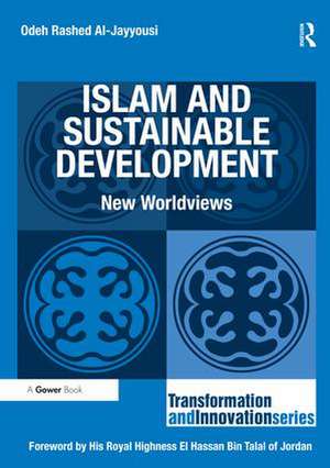 Islam and Sustainable Development: New Worldviews de Odeh Rashed Al-Jayyousi