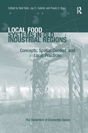 Local Food Systems in Old Industrial Regions: Concepts, Spatial Context, and Local Practices de Jay D. Gatrell