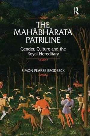 The Mahabharata Patriline: Gender, Culture, and the Royal Hereditary de Simon Pearse Brodbeck